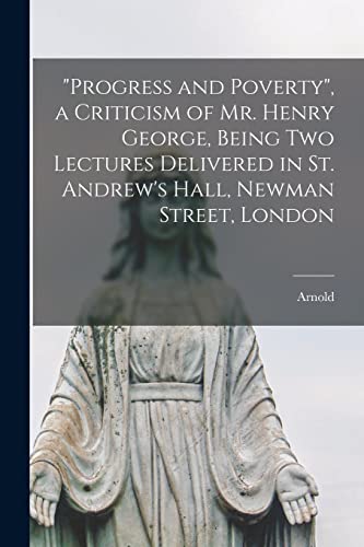 9781017858037: "Progress and Poverty", a Criticism of Mr. Henry George, Being Two Lectures Delivered in St. Andrew's Hall, Newman Street, London