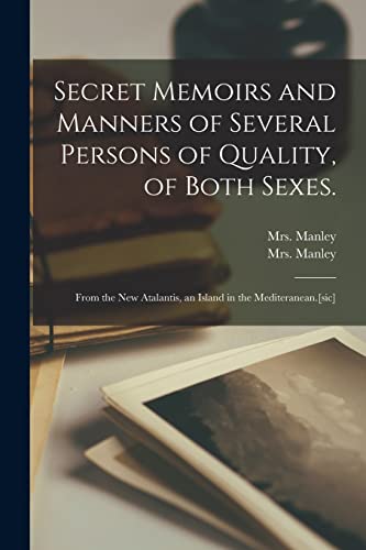 Stock image for Secret Memoirs and Manners of Several Persons of Quality, of Both Sexes.: From the New Atalantis, an Island in the Mediteranean.[sic] for sale by THE SAINT BOOKSTORE