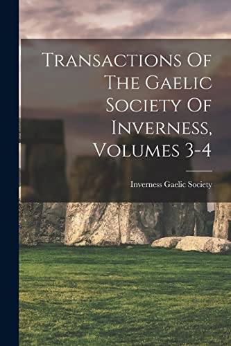 Imagen de archivo de Transactions Of The Gaelic Society Of Inverness, Volumes 3-4 a la venta por PBShop.store US