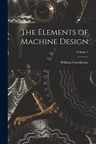 Stock image for The Elements of Machine Design; Volume 1 for sale by THE SAINT BOOKSTORE