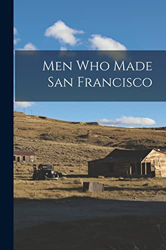Stock image for Men Who Made San Francisco for sale by PBShop.store US