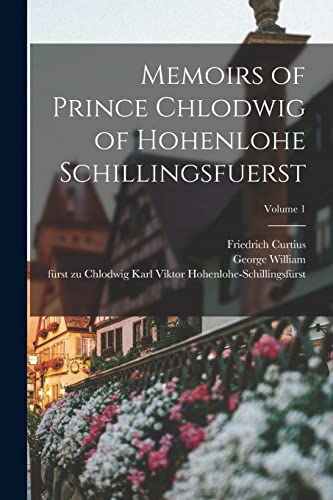 9781017863734: Memoirs of Prince Chlodwig of Hohenlohe Schillingsfuerst; Volume 1