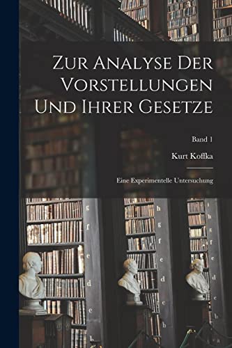 Stock image for Zur Analyse der Vorstellungen und ihrer Gesetze; eine experimentelle Untersuchung; Band 1 for sale by THE SAINT BOOKSTORE