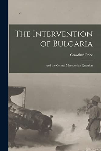 Stock image for The Intervention of Bulgaria: And the Central Macedonian Question for sale by THE SAINT BOOKSTORE