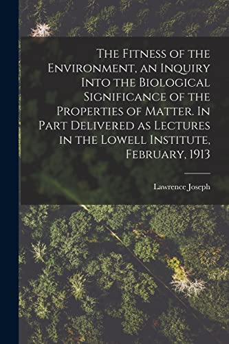 Beispielbild fr The Fitness of the Environment, an Inquiry Into the Biological Significance of the Properties of Matter. In Part Delivered as Lectures in the Lowell I zum Verkauf von Chiron Media