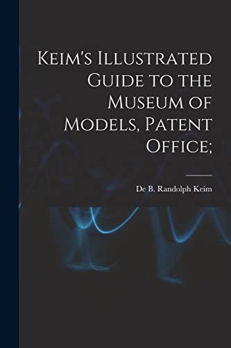 Imagen de archivo de Keim's Illustrated Guide to the Museum of Models, Patent Office; a la venta por THE SAINT BOOKSTORE