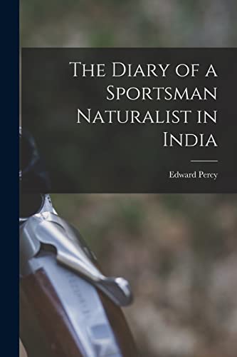 Beispielbild fr The Diary of a Sportsman Naturalist in India zum Verkauf von GreatBookPrices