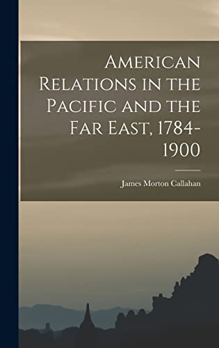 Stock image for American Relations in the Pacific and the Far East, 1784-1900 for sale by THE SAINT BOOKSTORE