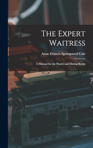 Stock image for The Expert Waitress: A Manual for the Pantry and Dining Room for sale by THE SAINT BOOKSTORE