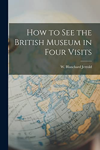 Imagen de archivo de How to See the British Museum in Four Visits a la venta por THE SAINT BOOKSTORE