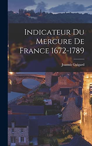 Stock image for Indicateur du Mercure de France 1672-1789 for sale by THE SAINT BOOKSTORE