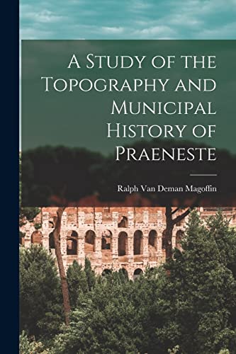 9781017877021: A Study of the Topography and Municipal History of Praeneste