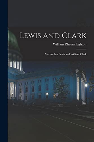 Stock image for Lewis and Clark: Meriwether Lewis and William Clark for sale by THE SAINT BOOKSTORE