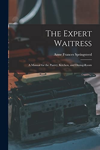 9781017878615: The Expert Waitress: A Manual for the Pantry, Kitchen, and Dining-Room
