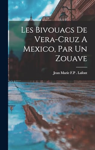 Stock image for Les Bivouacs De Vera-Cruz A Mexico, Par Un Zouave for sale by THE SAINT BOOKSTORE