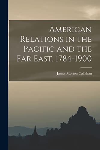 Stock image for American Relations in the Pacific and the Far East, 1784-1900 for sale by THE SAINT BOOKSTORE