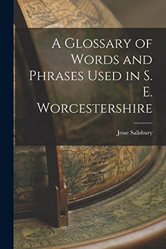 Stock image for A Glossary of Words and Phrases Used in S. E. Worcestershire for sale by THE SAINT BOOKSTORE