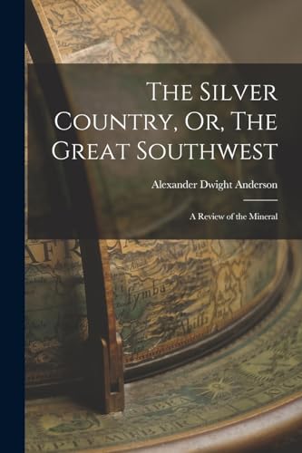 Stock image for The Silver Country, Or, The Great Southwest for sale by PBShop.store US