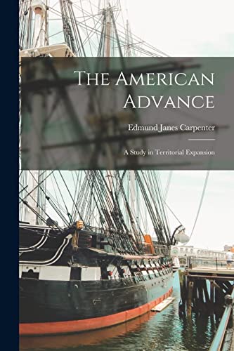 Imagen de archivo de The American Advance: A Study in Territorial Expansion a la venta por THE SAINT BOOKSTORE