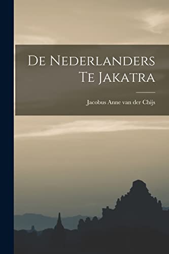 Stock image for De Nederlanders te Jakatra for sale by THE SAINT BOOKSTORE