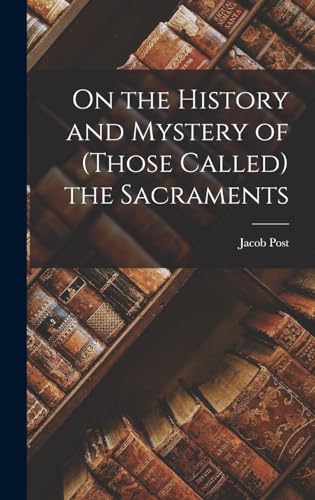 Imagen de archivo de On the History and Mystery of (those Called) the Sacraments a la venta por THE SAINT BOOKSTORE
