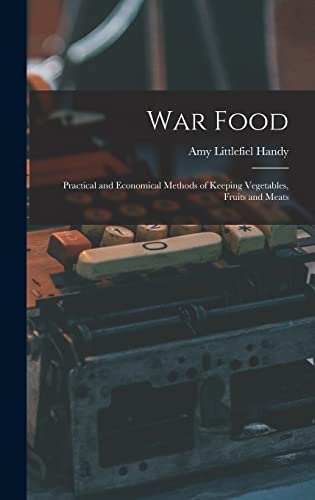 9781017886948: War Food: Practical and Economical Methods of Keeping Vegetables, Fruits and Meats