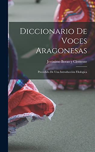 Imagen de archivo de DICCIONARIO DE VOCES ARAGONESAS. PRECEDIDO DE UNA INTRODUCCIN FILOLGICA a la venta por KALAMO LIBROS, S.L.