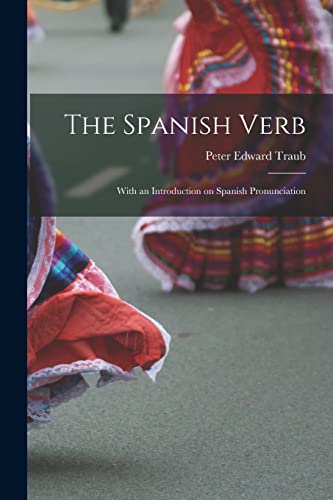 Stock image for The Spanish Verb: With an Introduction on Spanish Pronunciation for sale by GreatBookPrices