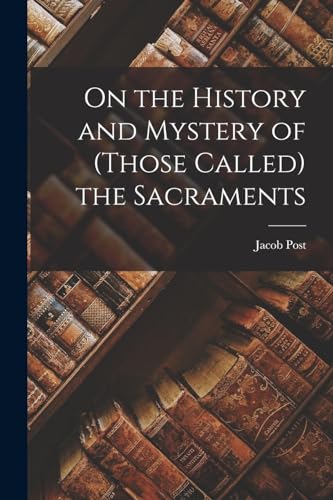 9781017891669: On the History and Mystery of (those Called) the Sacraments