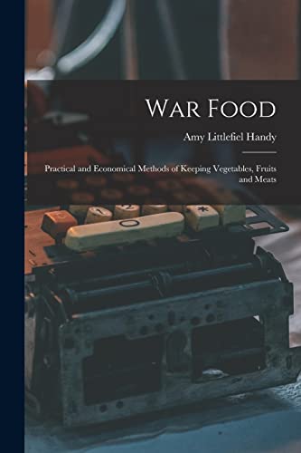 Stock image for War Food: Practical and Economical Methods of Keeping Vegetables, Fruits and Meats for sale by THE SAINT BOOKSTORE