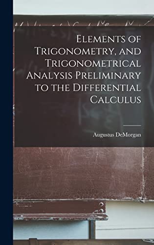 9781017892932: Elements of Trigonometry, and Trigonometrical Analysis Preliminary to the Differential Calculus
