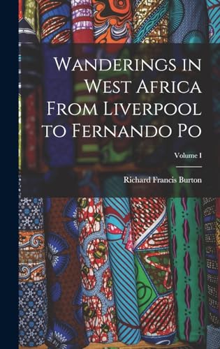 Stock image for Wanderings in West Africa From Liverpool to Fernando Po; Volume I for sale by THE SAINT BOOKSTORE