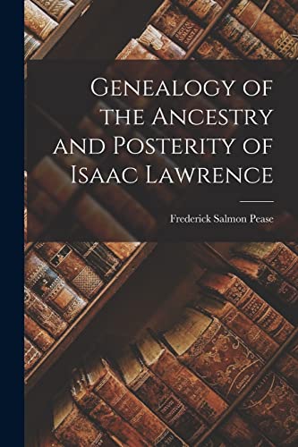 Beispielbild fr Genealogy of the Ancestry and Posterity of Isaac Lawrence zum Verkauf von THE SAINT BOOKSTORE