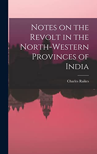 Imagen de archivo de Notes on the Revolt in the North-Western Provinces of India a la venta por THE SAINT BOOKSTORE