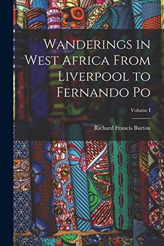 Stock image for Wanderings in West Africa From Liverpool to Fernando Po; Volume I for sale by THE SAINT BOOKSTORE