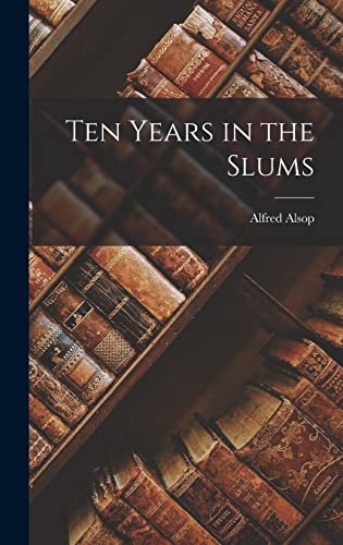 Stock image for Ten Years in the Slums for sale by THE SAINT BOOKSTORE
