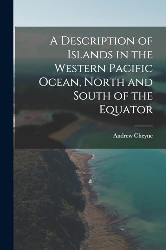 Stock image for A Description of Islands in the Western Pacific Ocean, North and South of the Equator for sale by THE SAINT BOOKSTORE