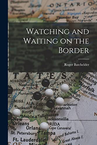 Imagen de archivo de Watching and Waiting on the Border a la venta por THE SAINT BOOKSTORE