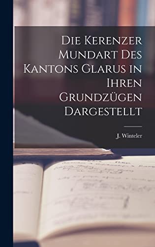 Stock image for Die Kerenzer Mundart des Kantons Glarus in Ihren Grundzugen Dargestellt for sale by THE SAINT BOOKSTORE