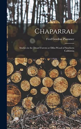 Stock image for Chaparral: Studies in the Dwarf Forests or Elfin-wood of Southern California for sale by GreatBookPrices