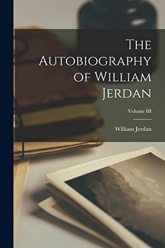 Beispielbild fr The Autobiography of William Jerdan; Volume III zum Verkauf von PBShop.store US