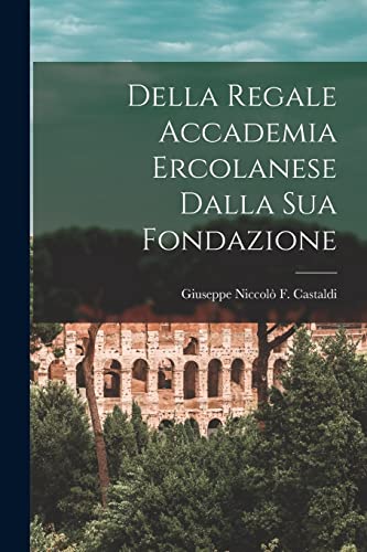 Immagine dell'editore per Della Regale Accademia Ercolanese Dalla Sua Fondazione venduto da Ria Christie Collections