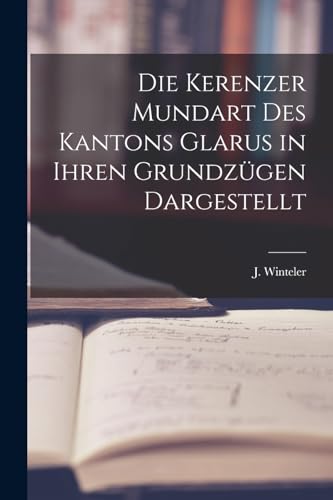 Stock image for Die Kerenzer Mundart des Kantons Glarus in Ihren Grundzugen Dargestellt for sale by THE SAINT BOOKSTORE