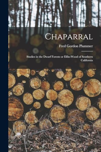 Stock image for Chaparral: Studies in the Dwarf Forests or Elfin-wood of Southern California for sale by THE SAINT BOOKSTORE