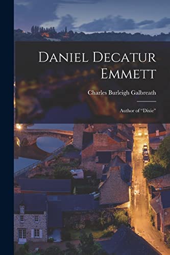 Stock image for Daniel Decatur Emmett: Author of "Dixie" for sale by THE SAINT BOOKSTORE