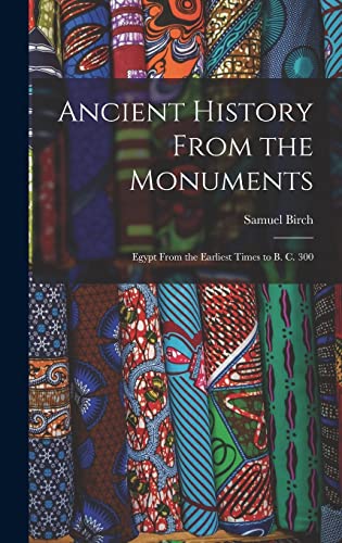 9781017922202: Ancient History From the Monuments: Egypt From the Earliest Times to B. C. 300