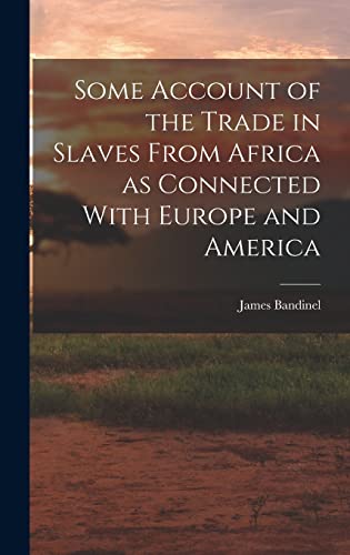 Beispielbild fr Some Account of the Trade in Slaves From Africa as Connected With Europe and America zum Verkauf von THE SAINT BOOKSTORE