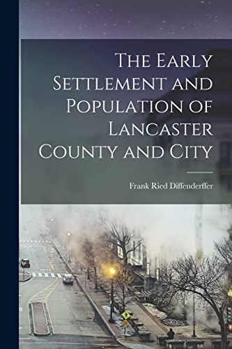 Imagen de archivo de The Early Settlement and Population of Lancaster County and City a la venta por THE SAINT BOOKSTORE