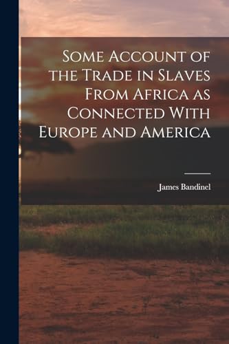 Beispielbild fr Some Account of the Trade in Slaves From Africa as Connected With Europe and America zum Verkauf von GreatBookPrices