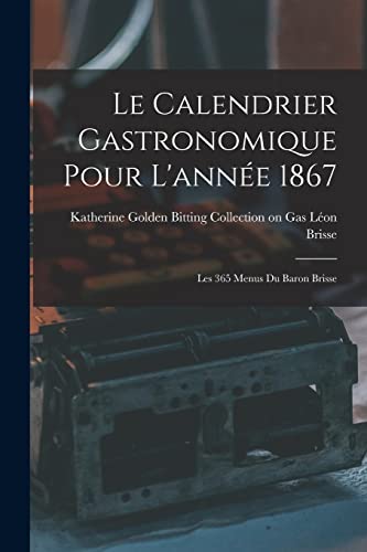 Stock image for Le Calendrier Gastronomique Pour L'ann?e 1867 for sale by PBShop.store US